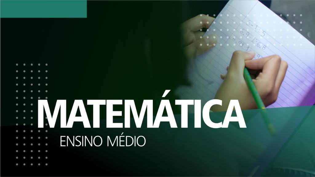 MATEMÁTICA ENSINO MÉDIO