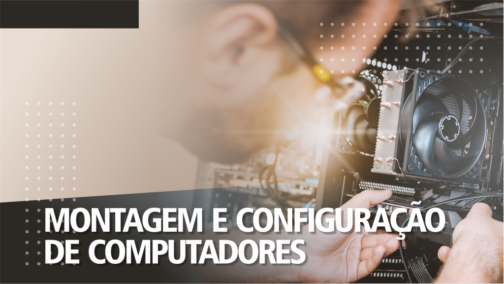 MONTAGEM E CONFIGURAÇÃO DE COMPUTADORES